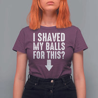 Funny I Shaved My Balls For This T Shirt For Women Hilarious Sarcastic Adult Humor - Wonder Print Shop