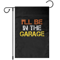 I Will Be In The Garage Funny Car Mechanic Handyman Garden Flag