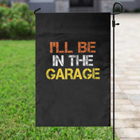 I Will Be In The Garage Funny Car Mechanic Handyman Garden Flag