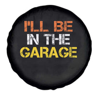 I Will Be In The Garage Funny Car Mechanic Handyman Spare Tire Cover