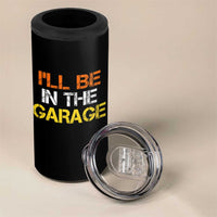 I Will Be In The Garage Funny Car Mechanic Handyman 4 in 1 Can Cooler Tumbler