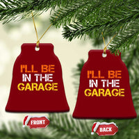I Will Be In The Garage Funny Car Mechanic Handyman Ceramic Ornament