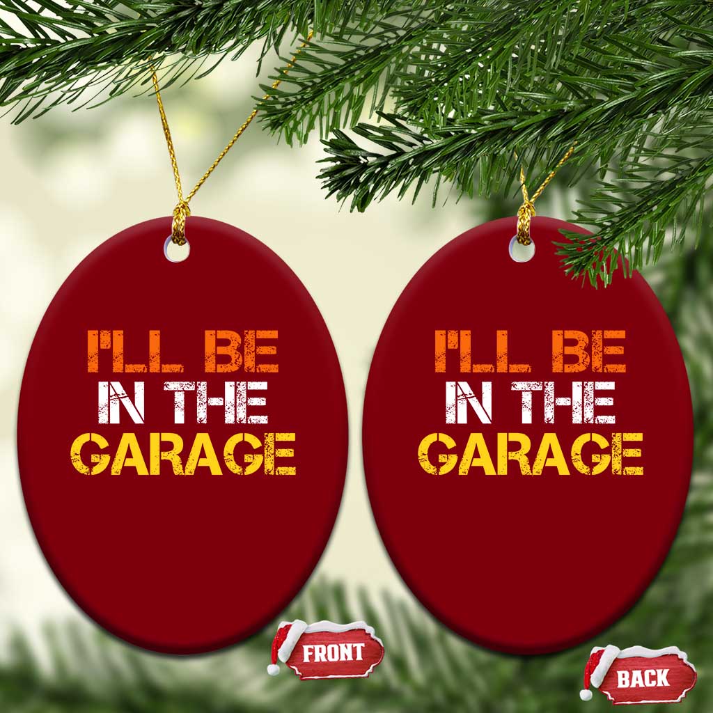 I Will Be In The Garage Funny Car Mechanic Handyman Ceramic Ornament