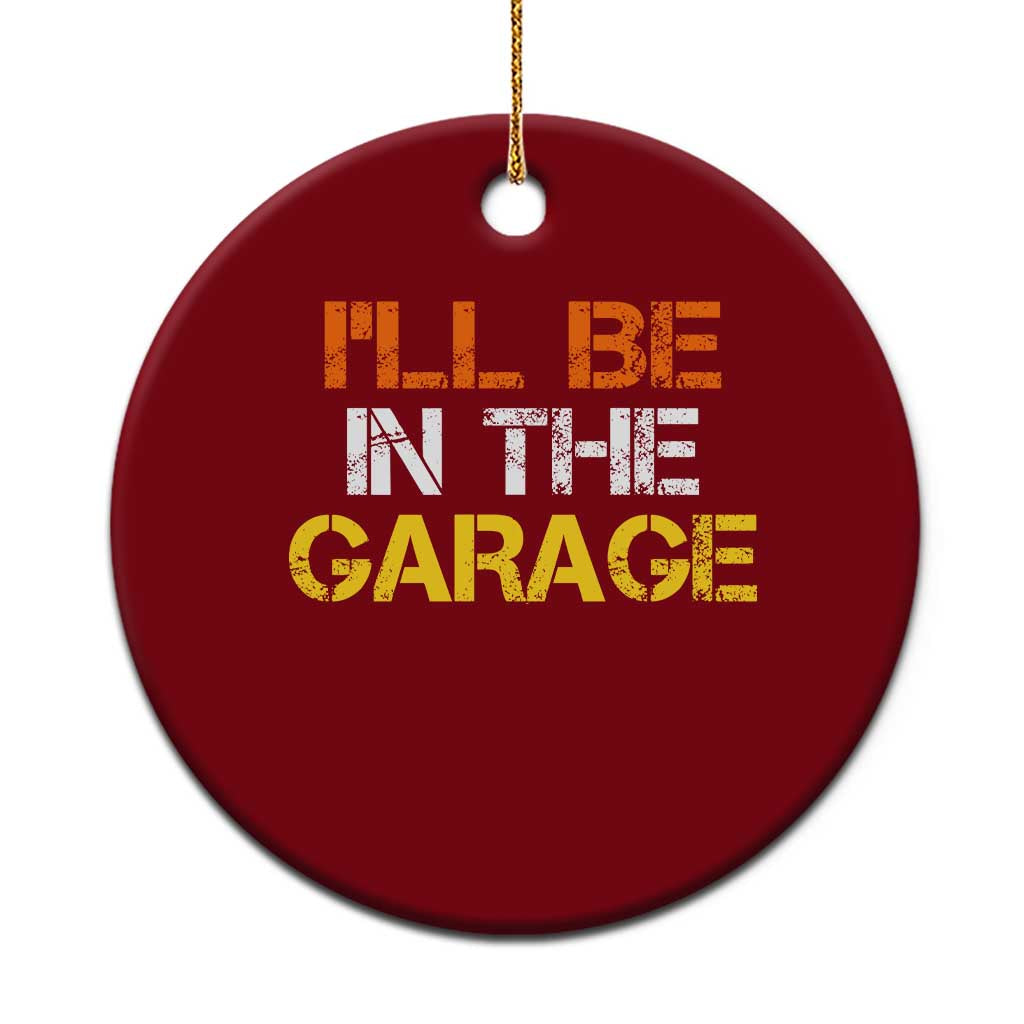 I Will Be In The Garage Funny Car Mechanic Handyman Ceramic Ornament