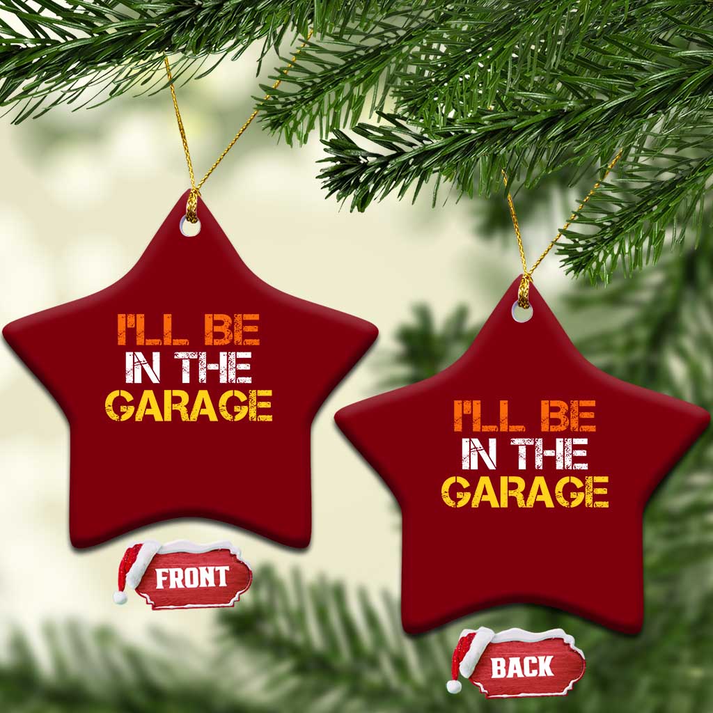 I Will Be In The Garage Funny Car Mechanic Handyman Ceramic Ornament