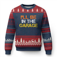 I Will Be In The Garage Funny Car Mechanic Handyman Ugly Christmas Sweater