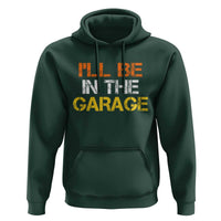 I Will Be In The Garage Funny Car Mechanic Handyman Hoodie