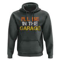 I Will Be In The Garage Funny Car Mechanic Handyman Hoodie