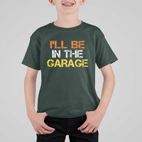 I Will Be In The Garage Funny Car Mechanic Handyman T Shirt For Kid