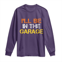I Will Be In The Garage Funny Car Mechanic Handyman Long Sleeve Shirt