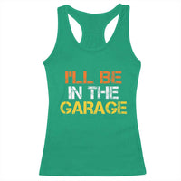 I Will Be In The Garage Funny Car Mechanic Handyman Racerback Tank Top