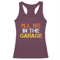 I Will Be In The Garage Funny Car Mechanic Handyman Racerback Tank Top