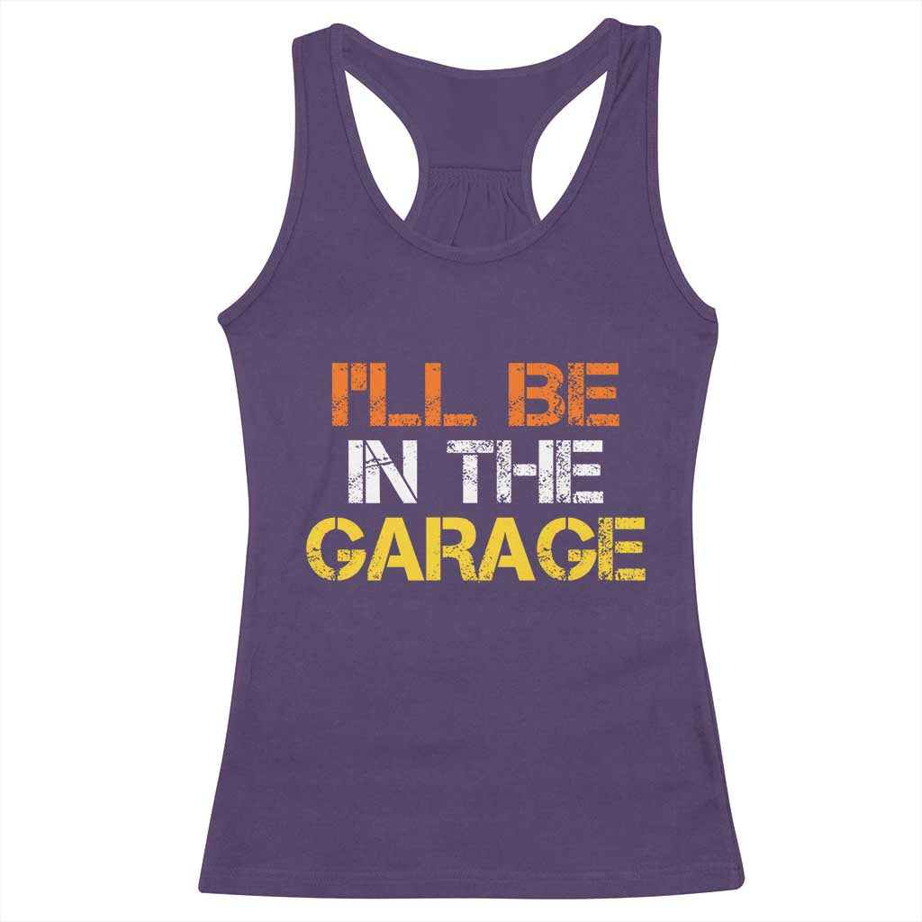 I Will Be In The Garage Funny Car Mechanic Handyman Racerback Tank Top