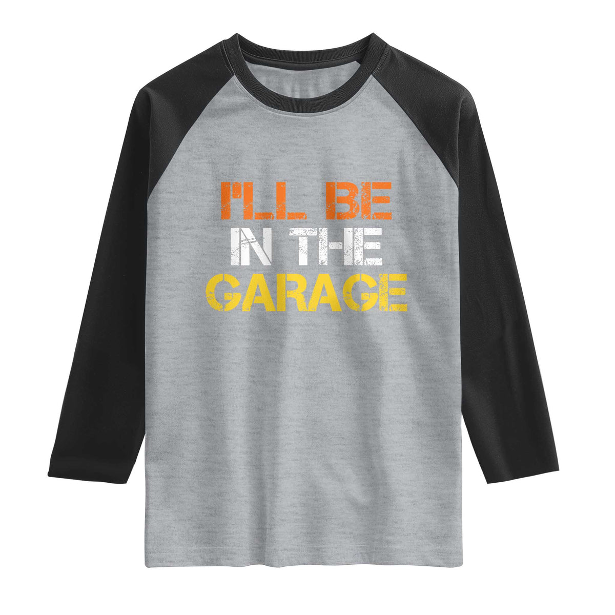 I Will Be In The Garage Funny Car Mechanic Handyman Raglan Shirt