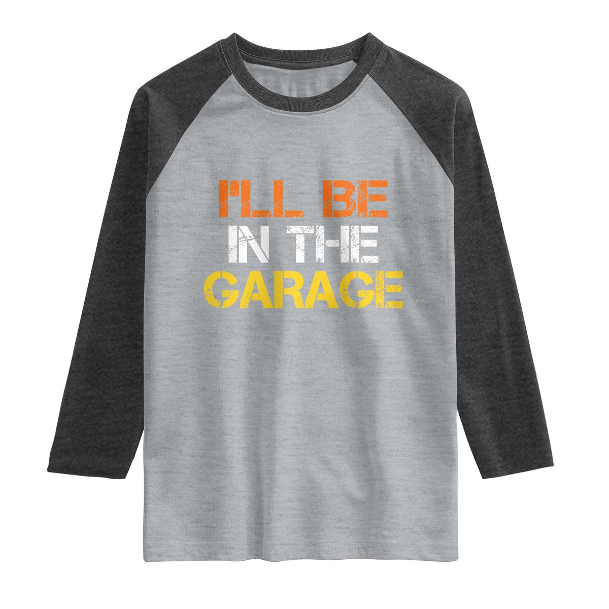 I Will Be In The Garage Funny Car Mechanic Handyman Raglan Shirt