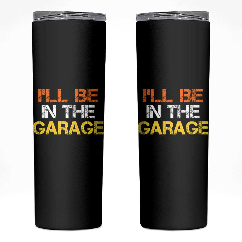 I Will Be In The Garage Funny Car Mechanic Handyman Skinny Tumbler
