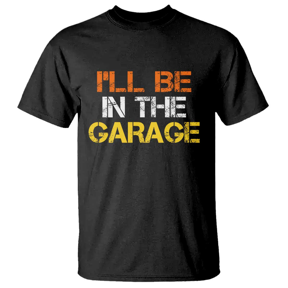 I Will Be In The Garage Funny Car Mechanic Handyman T Shirt