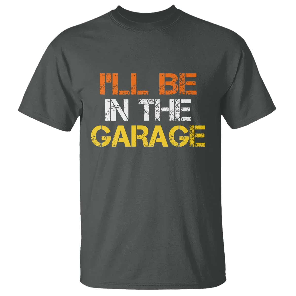 I Will Be In The Garage Funny Car Mechanic Handyman T Shirt