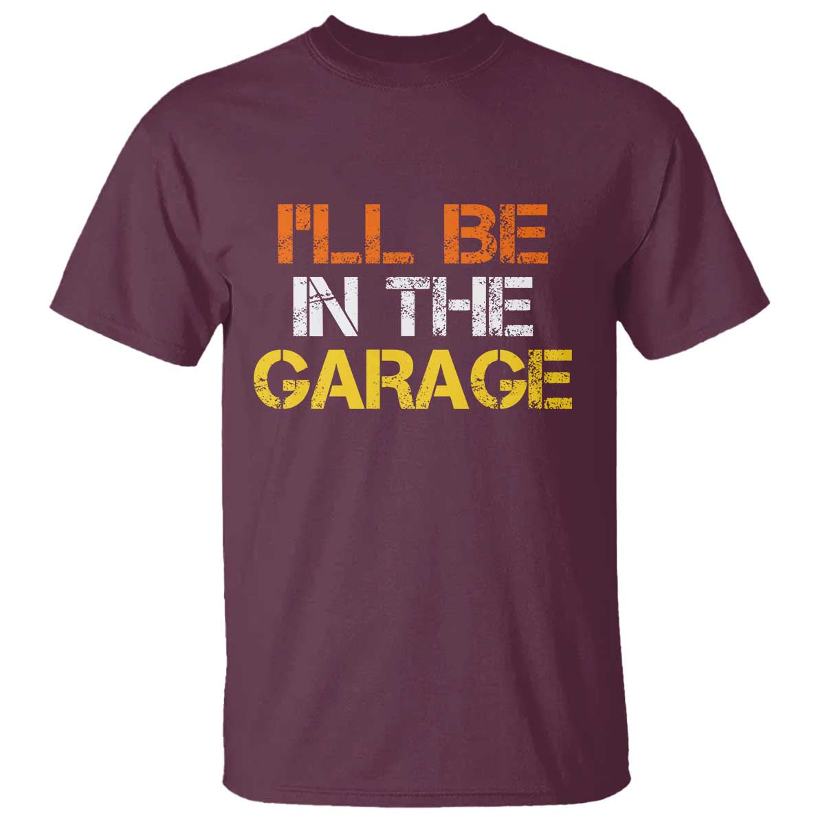 I Will Be In The Garage Funny Car Mechanic Handyman T Shirt