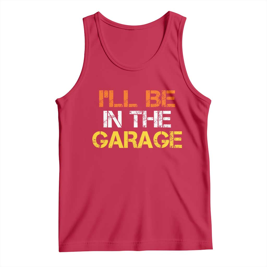 I Will Be In The Garage Funny Car Mechanic Handyman Tank Top