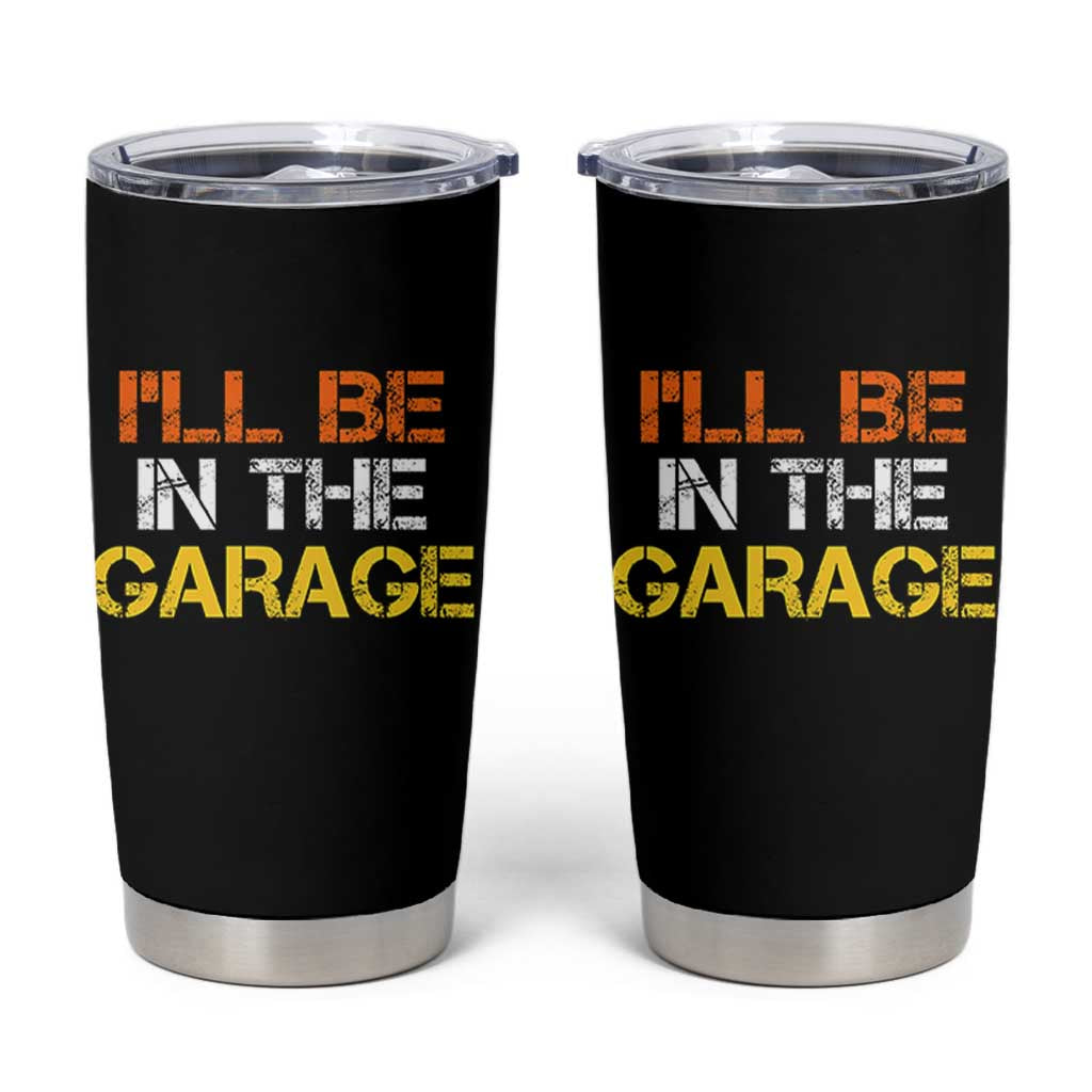 I Will Be In The Garage Funny Car Mechanic Handyman Tumbler Cup