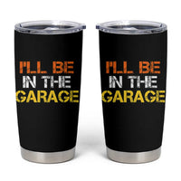 I Will Be In The Garage Funny Car Mechanic Handyman Tumbler Cup