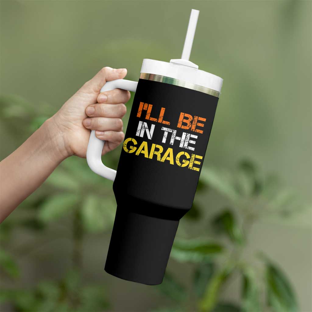 I Will Be In The Garage Funny Car Mechanic Handyman Tumbler With Handle