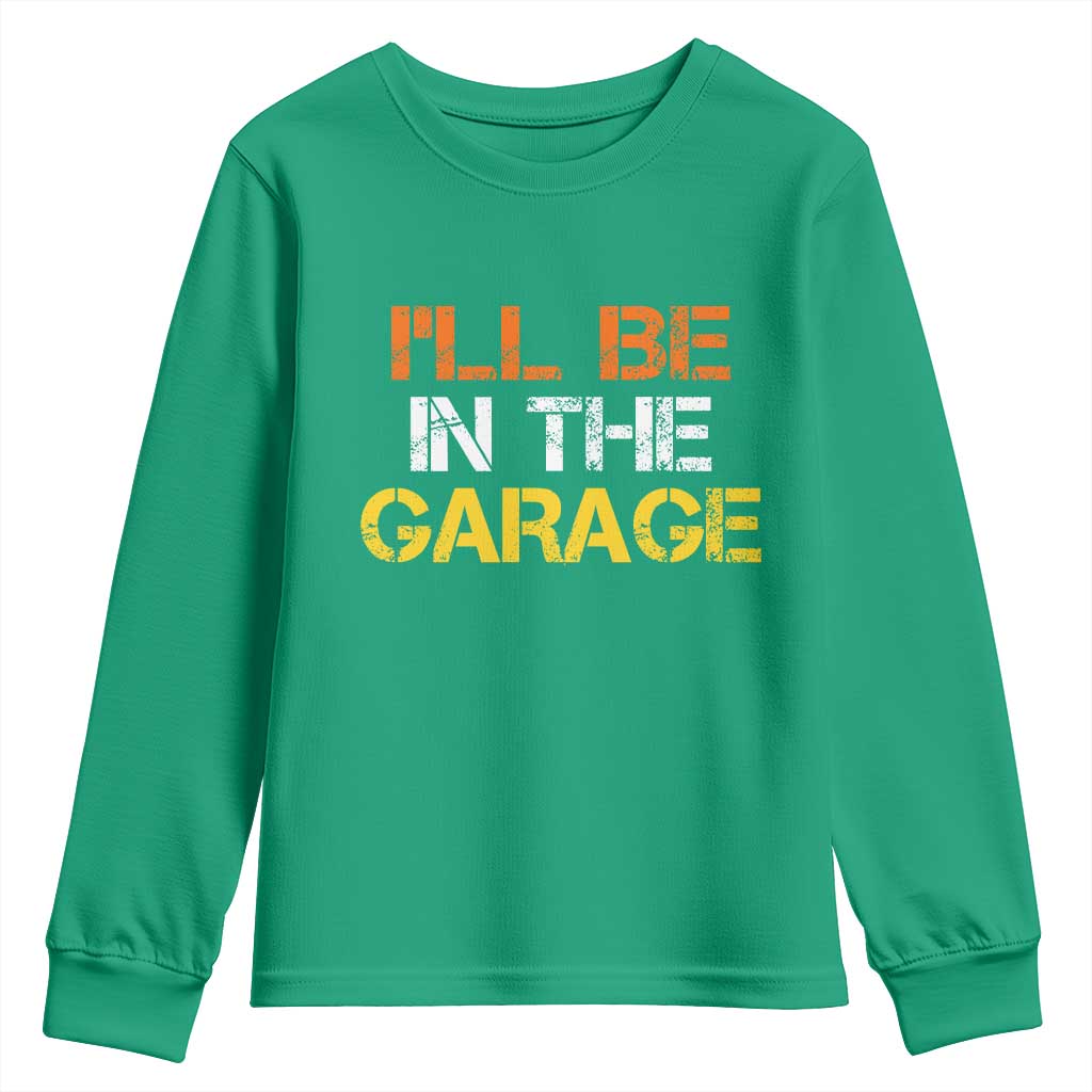I Will Be In The Garage Funny Car Mechanic Handyman Youth Sweatshirt