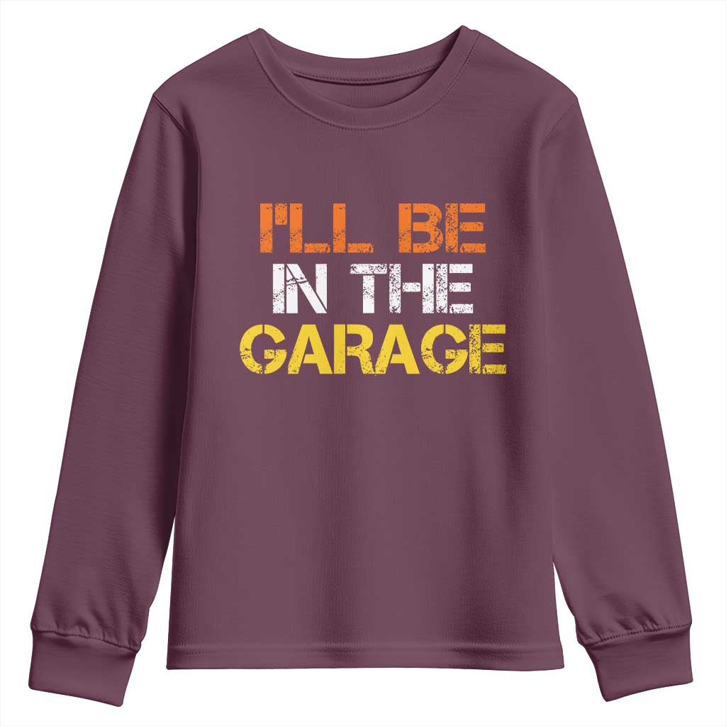 I Will Be In The Garage Funny Car Mechanic Handyman Youth Sweatshirt