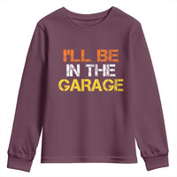 I Will Be In The Garage Funny Car Mechanic Handyman Youth Sweatshirt