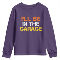I Will Be In The Garage Funny Car Mechanic Handyman Youth Sweatshirt