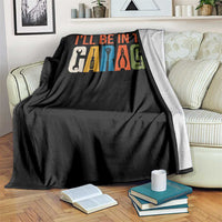 I Will Be In The Garage Funny Car Mechanic Throw Blanket Dad Joke Handyman Mechanics Tool