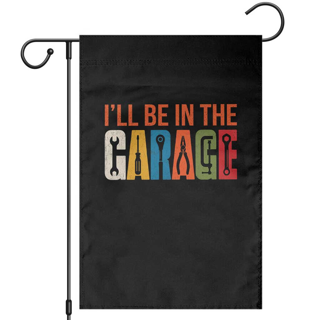 I Will Be In The Garage Funny Car Mechanic Garden Flag Dad Joke Handyman Mechanics Tool