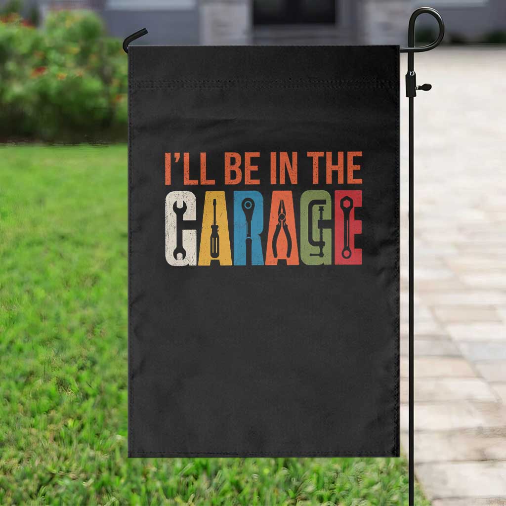 I Will Be In The Garage Funny Car Mechanic Garden Flag Dad Joke Handyman Mechanics Tool