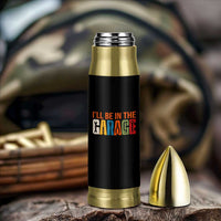 I Will Be In The Garage Funny Car Mechanic Bullet Tumbler Dad Joke Handyman Mechanics Tool