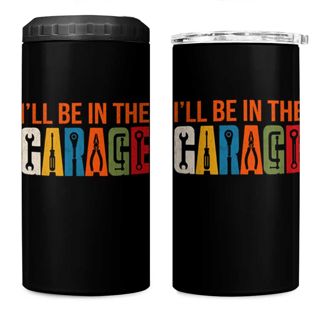 I Will Be In The Garage Funny Car Mechanic 4 in 1 Can Cooler Tumbler Dad Joke Handyman Mechanics Tool