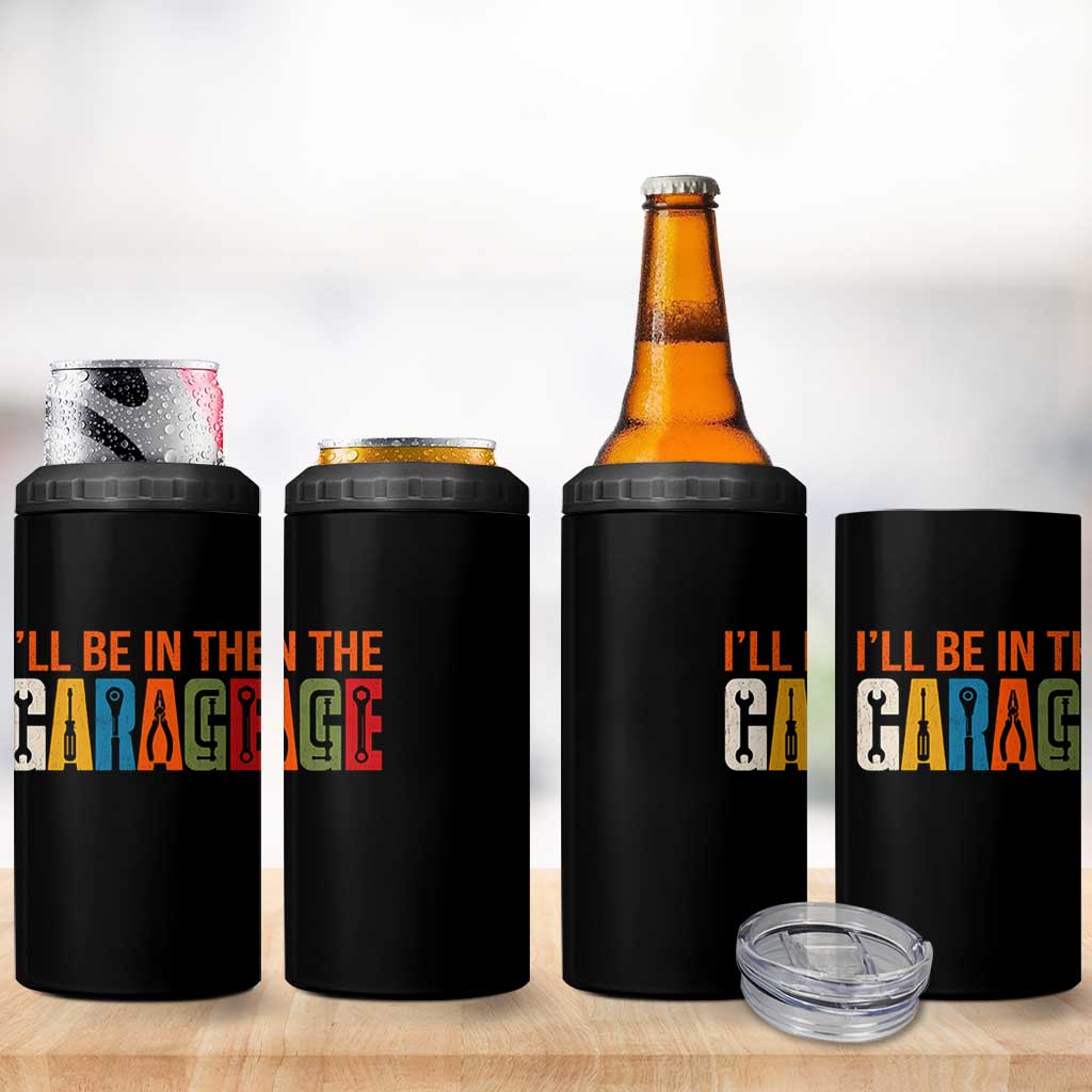 I Will Be In The Garage Funny Car Mechanic 4 in 1 Can Cooler Tumbler Dad Joke Handyman Mechanics Tool