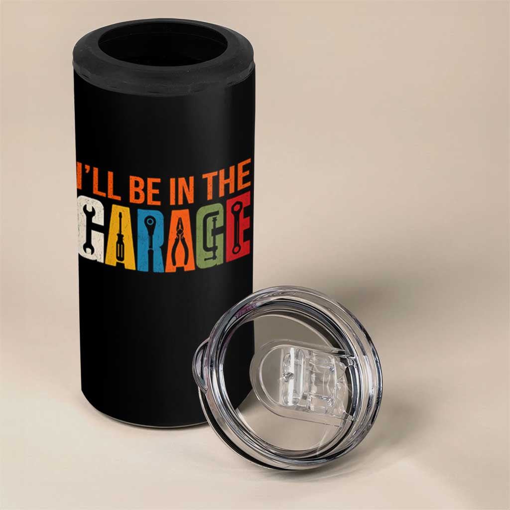 I Will Be In The Garage Funny Car Mechanic 4 in 1 Can Cooler Tumbler Dad Joke Handyman Mechanics Tool