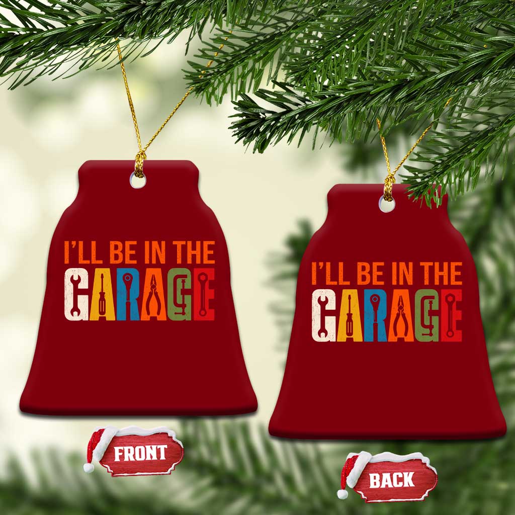 I Will Be In The Garage Funny Car Mechanic Ceramic Ornament Dad Joke Handyman Mechanics Tool
