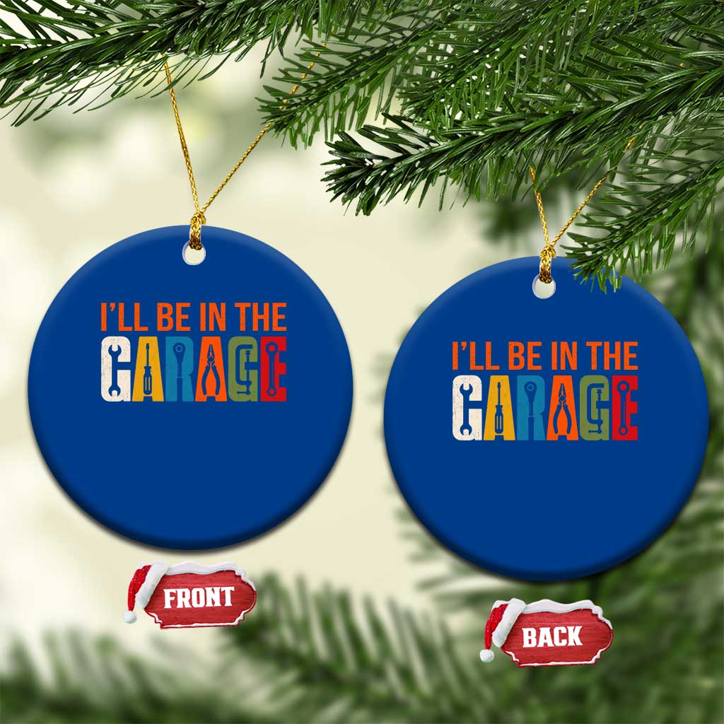 I Will Be In The Garage Funny Car Mechanic Ceramic Ornament Dad Joke Handyman Mechanics Tool