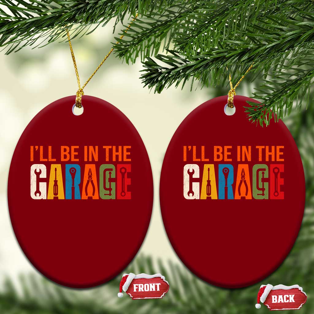 I Will Be In The Garage Funny Car Mechanic Ceramic Ornament Dad Joke Handyman Mechanics Tool