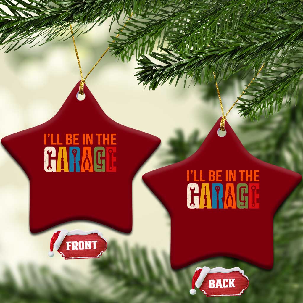 I Will Be In The Garage Funny Car Mechanic Ceramic Ornament Dad Joke Handyman Mechanics Tool