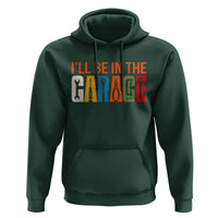 I Will Be In The Garage Funny Car Mechanic Hoodie Dad Joke Handyman Mechanics Tool