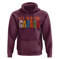 I Will Be In The Garage Funny Car Mechanic Hoodie Dad Joke Handyman Mechanics Tool