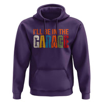 I Will Be In The Garage Funny Car Mechanic Hoodie Dad Joke Handyman Mechanics Tool