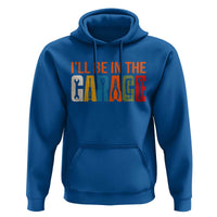 I Will Be In The Garage Funny Car Mechanic Hoodie Dad Joke Handyman Mechanics Tool