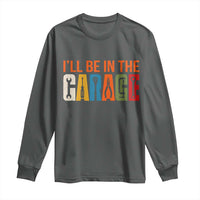 I Will Be In The Garage Funny Car Mechanic Long Sleeve Shirt Dad Joke Handyman Mechanics Tool