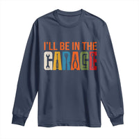 I Will Be In The Garage Funny Car Mechanic Long Sleeve Shirt Dad Joke Handyman Mechanics Tool