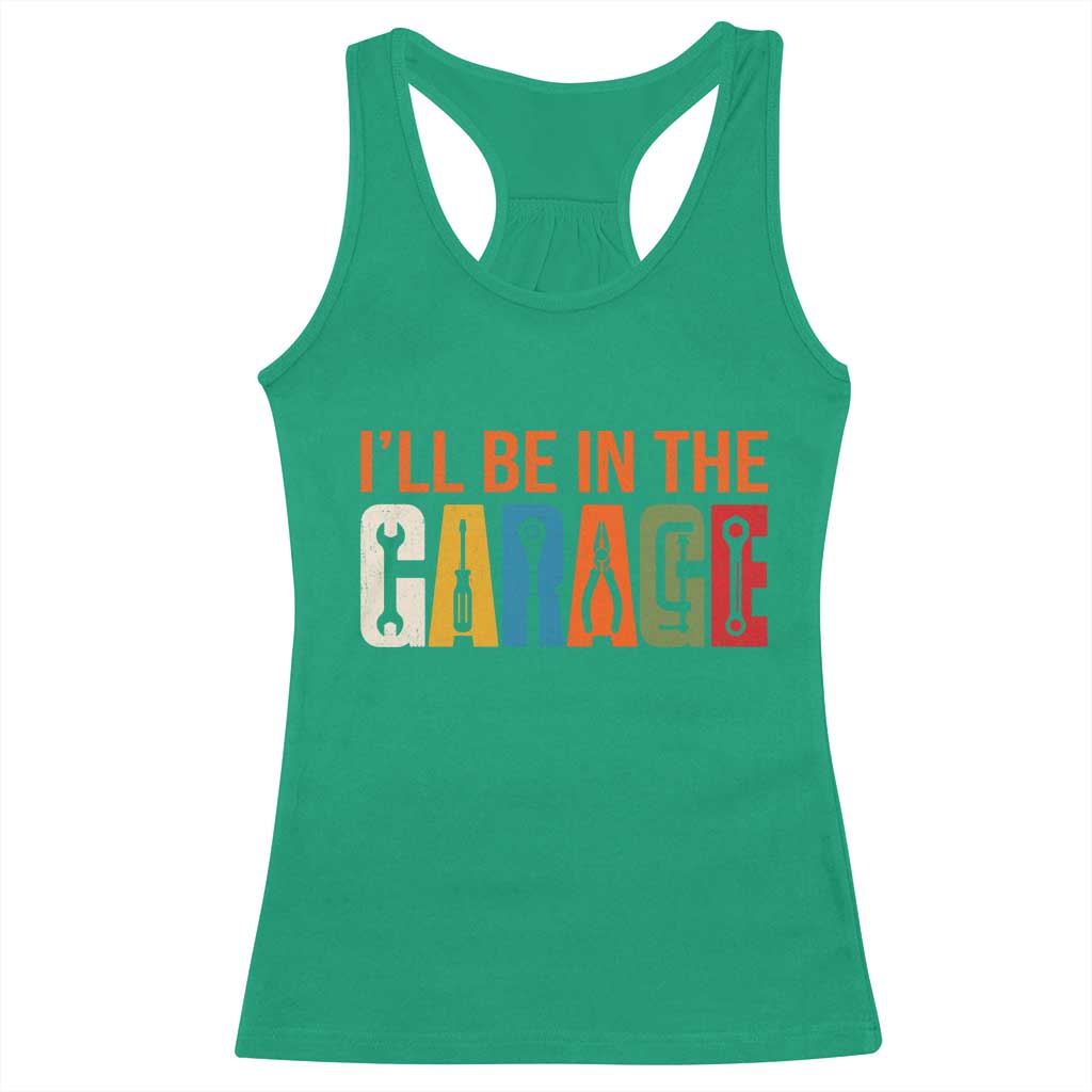 I Will Be In The Garage Funny Car Mechanic Racerback Tank Top Dad Joke Handyman Mechanics Tool