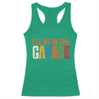 I Will Be In The Garage Funny Car Mechanic Racerback Tank Top Dad Joke Handyman Mechanics Tool